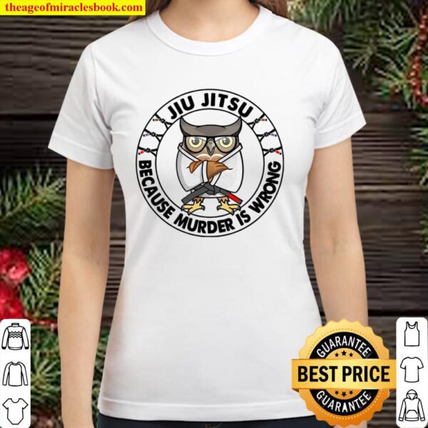 Jiu Jitsu Because Murder Is Wrong Classic Women T-Shirt