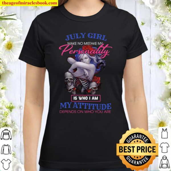 July Girl Make No Mistake My Personality Classic Women T-Shirt