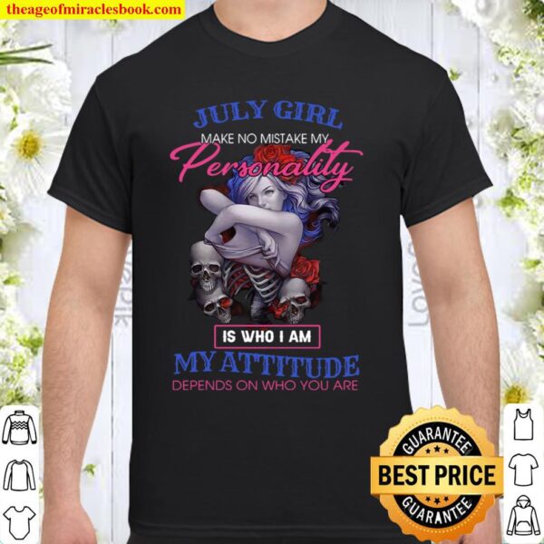 July Girl Make No Mistake My Personality Shirt