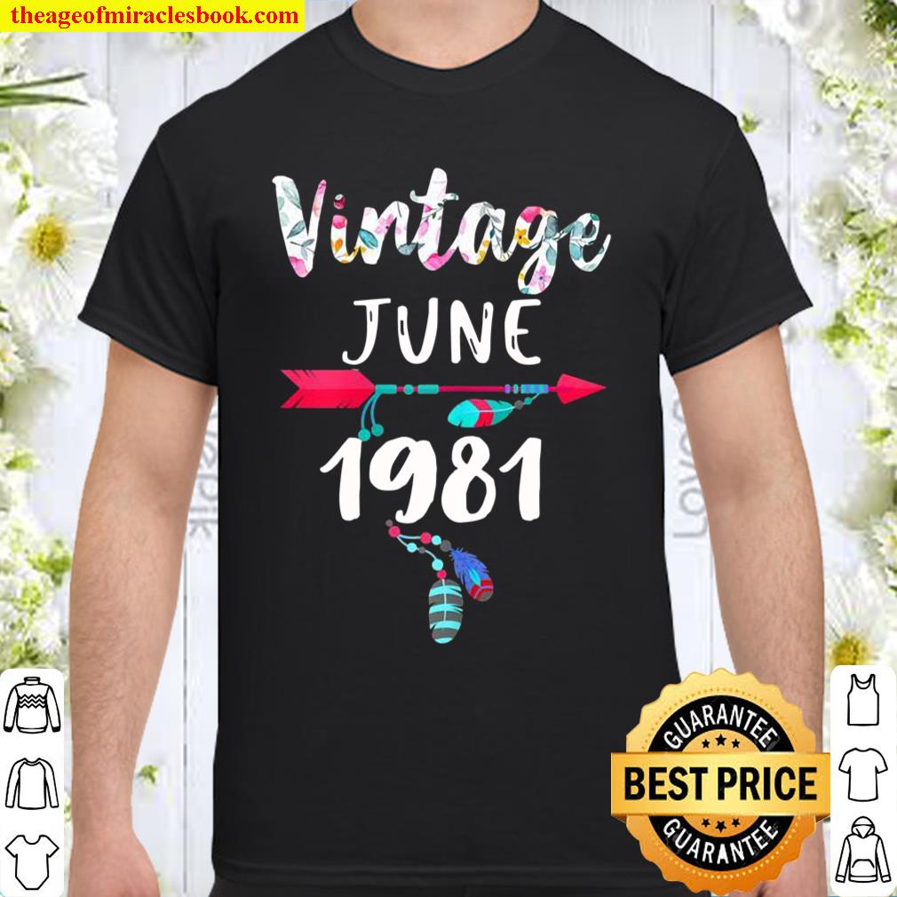 June Girls 1981 40th Birthday 40 Years Old Made in 1981 Shirt