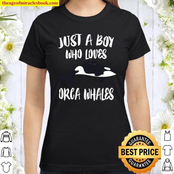 Just A Boy Who Loves Orca Whales Classic Women T Shirt