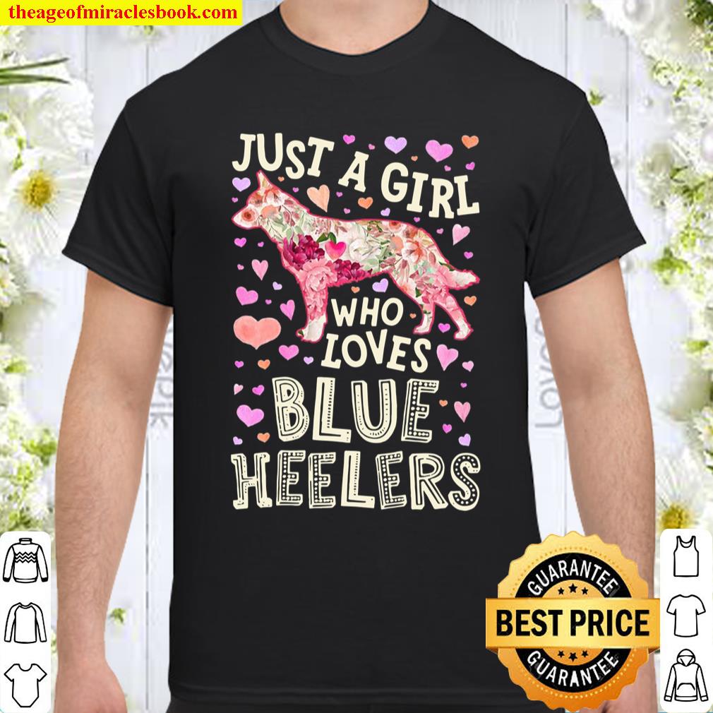 Just A Girl Who Loves Blue Heelers Australian Cattle Dog Shirt, hoodie, tank top, sweater