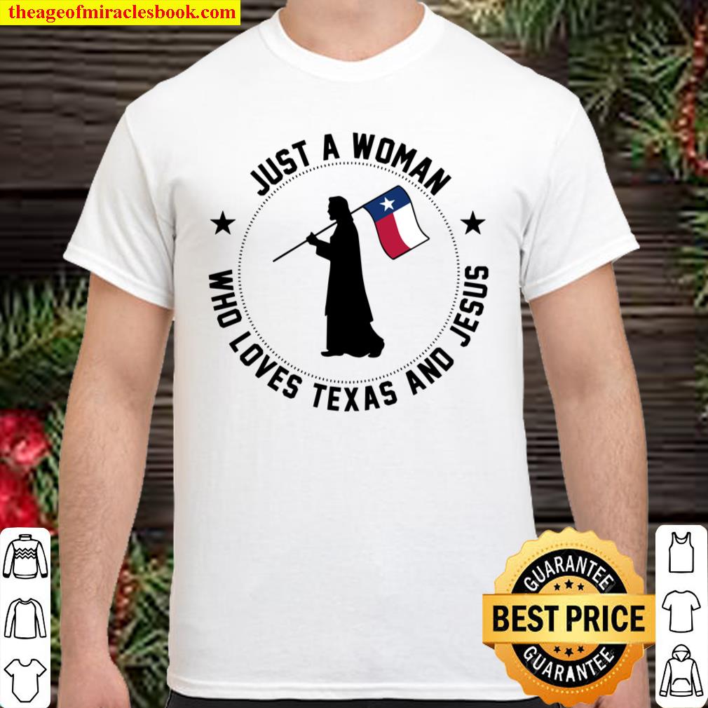 Just A Woman Who Loves Texas And Jesus Shirt