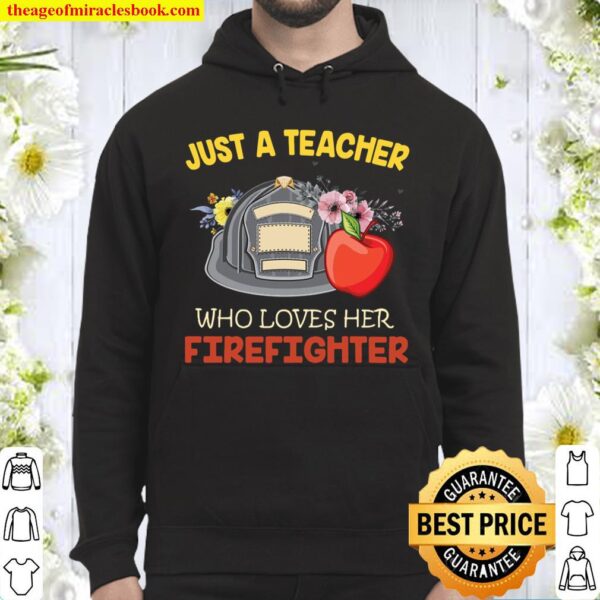 Just A teacher who loves her firefighter Hoodie