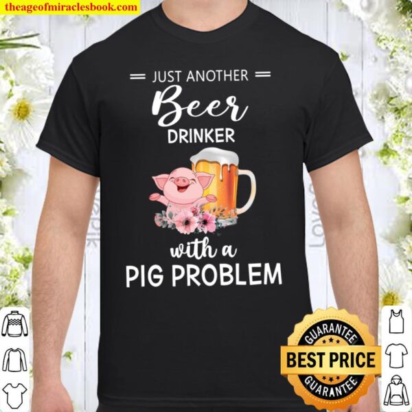 Just Another Beer Drinker With A Pig Problem Shirt