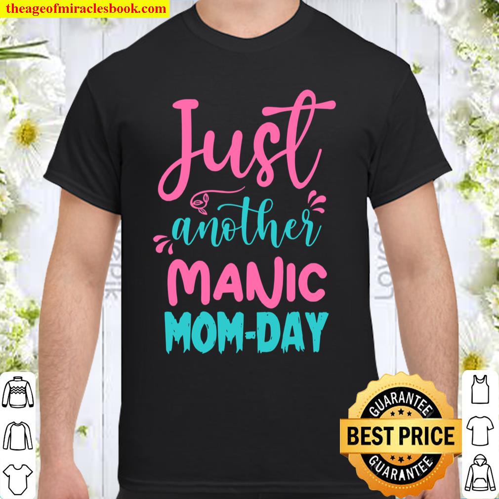 just another manic mom day shirt