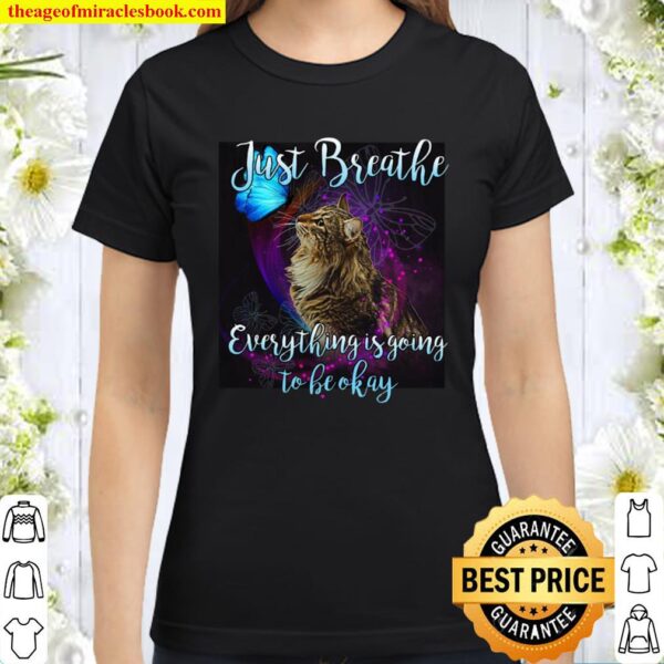 Just Breathe Everythig Is Going To Be Okay Classic Women T-Shirt