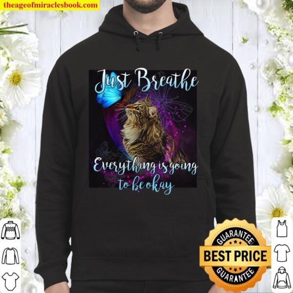 Just Breathe Everythig Is Going To Be Okay Hoodie