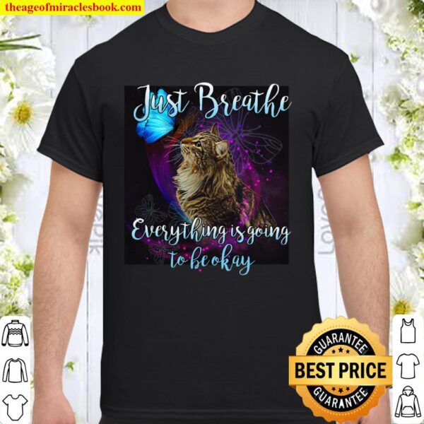 Just Breathe Everythig Is Going To Be Okay Shirt