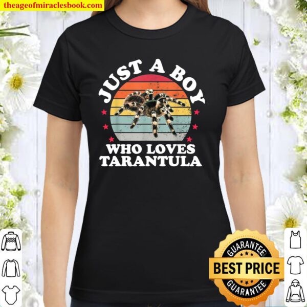 Just a Boy Who Loves Tarantulas Tarantula Girls Classic Women T-Shirt
