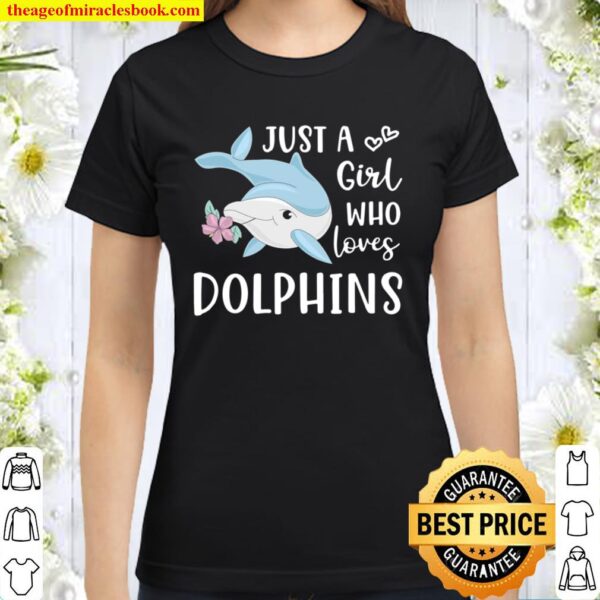Just a Girl Who Loves Dolphins Cute Dolphin Classic Women T-Shirt