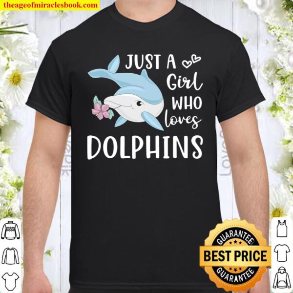 Just a Girl Who Loves Dolphins Cute Dolphin Shirt