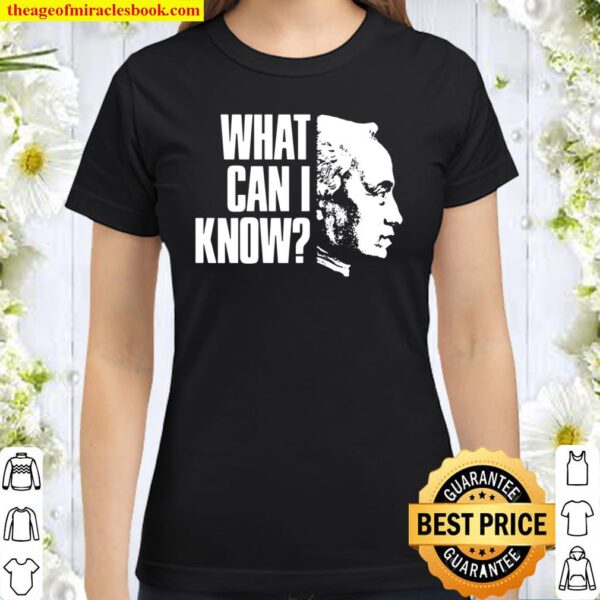 Kant Anthropology Question – What Can I Know Classic Women T-Shirt