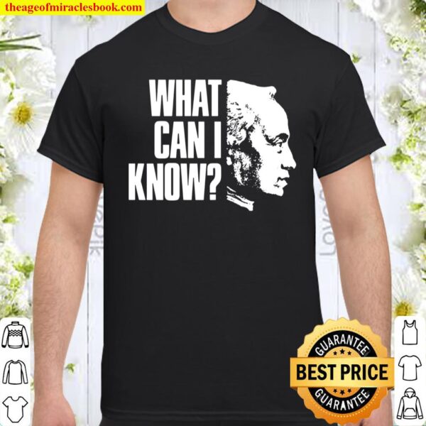 Kant Anthropology Question – What Can I Know Shirt