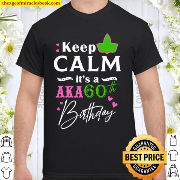 Keep Calm It’s a Aka 60th Birthday BDay Party Shirt