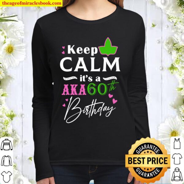 Keep Calm It’s a Aka 60th Birthday BDay Party Women Long Sleeved