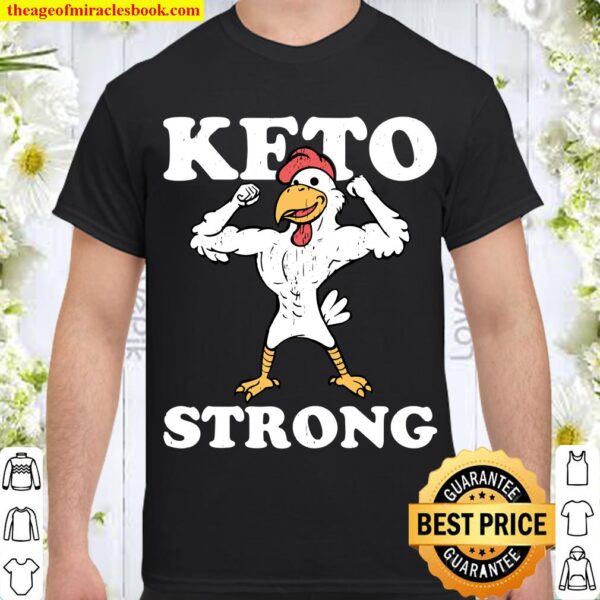 Keto Strong Chicken Ketogenic Diet Muscles High Fat Low Carb Shirt