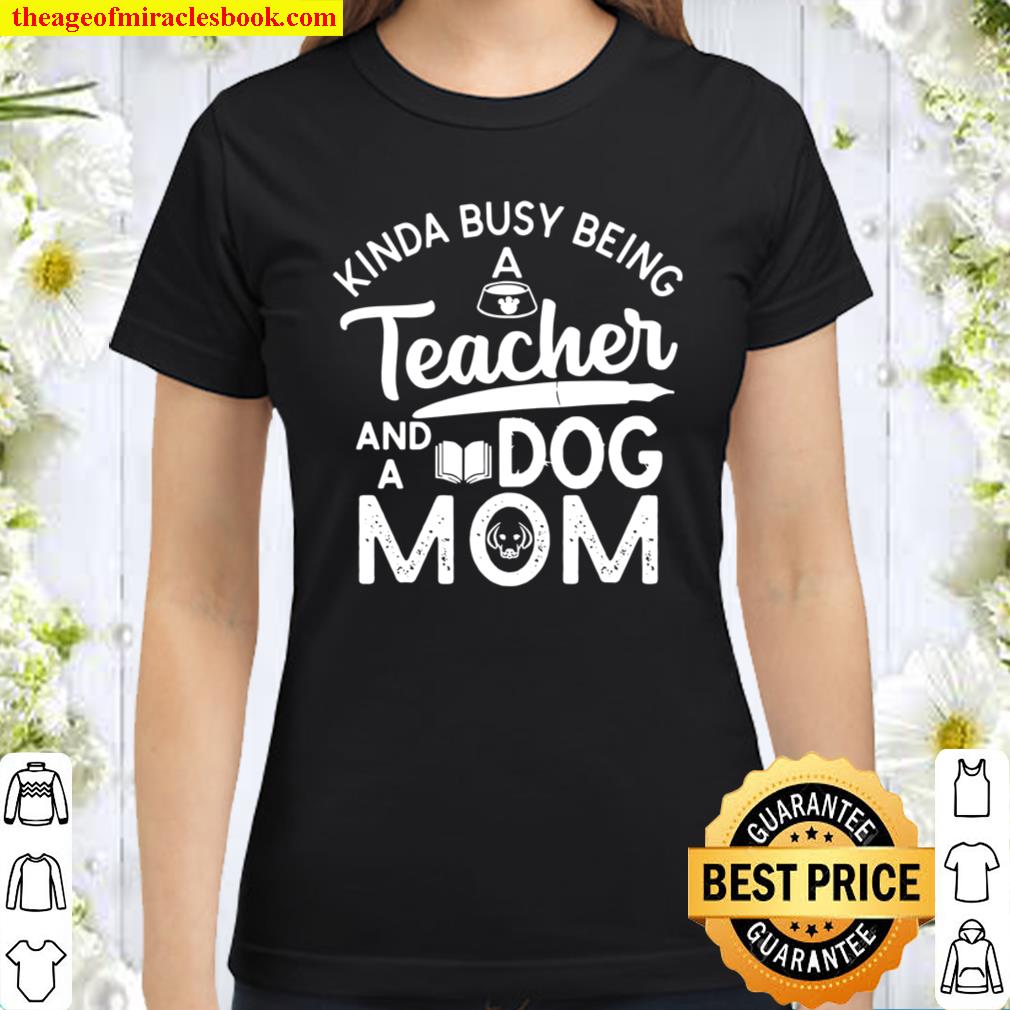 Kinda Busy Being Teacher Dog Mom Mother’s Day Cat Mama Classic Women T-Shirt