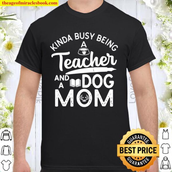 Kinda Busy Being Teacher Dog Mom Mother’s Day Cat Mama Shirt