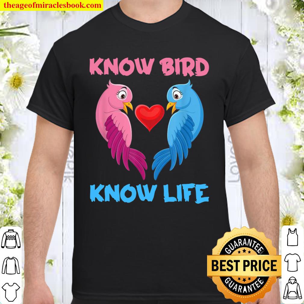 Know Bird Know Life 2021 Shirt, Hoodie, Long Sleeved, SweatShirt