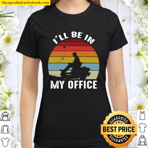 LAWN MOWING I_ll be in my office Classic Women T-Shirt