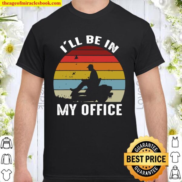 LAWN MOWING I_ll be in my office Shirt