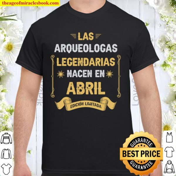 Las Arqueologas LEGENDARIAS Nacen En Abril Shirt