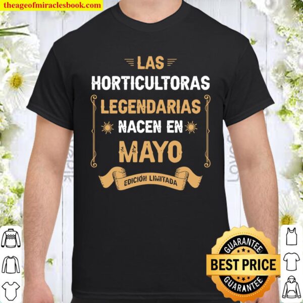Las Horticultoras LEGENDARIAS Nacen En Mayo Shirt