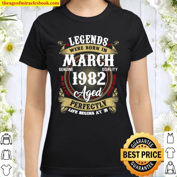 Legends Were Born In March 1982 39th Birthday Gift Classic Women T-Shirt