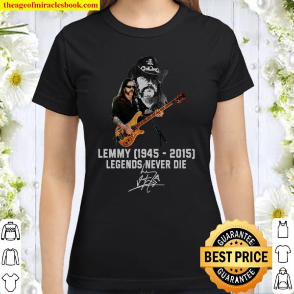 Lemmy 1945 2015 Legends Never Die Signature Classic Women T-Shirt
