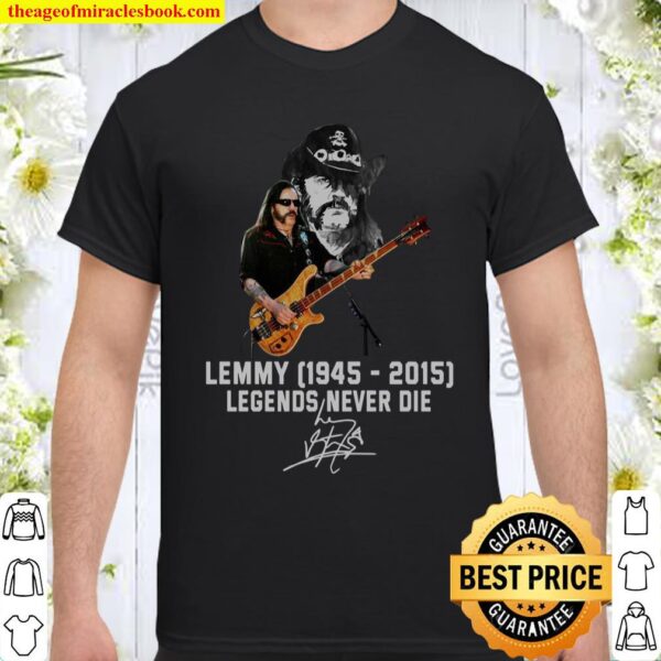 Lemmy 1945 2015 Legends Never Die Signature Shirt
