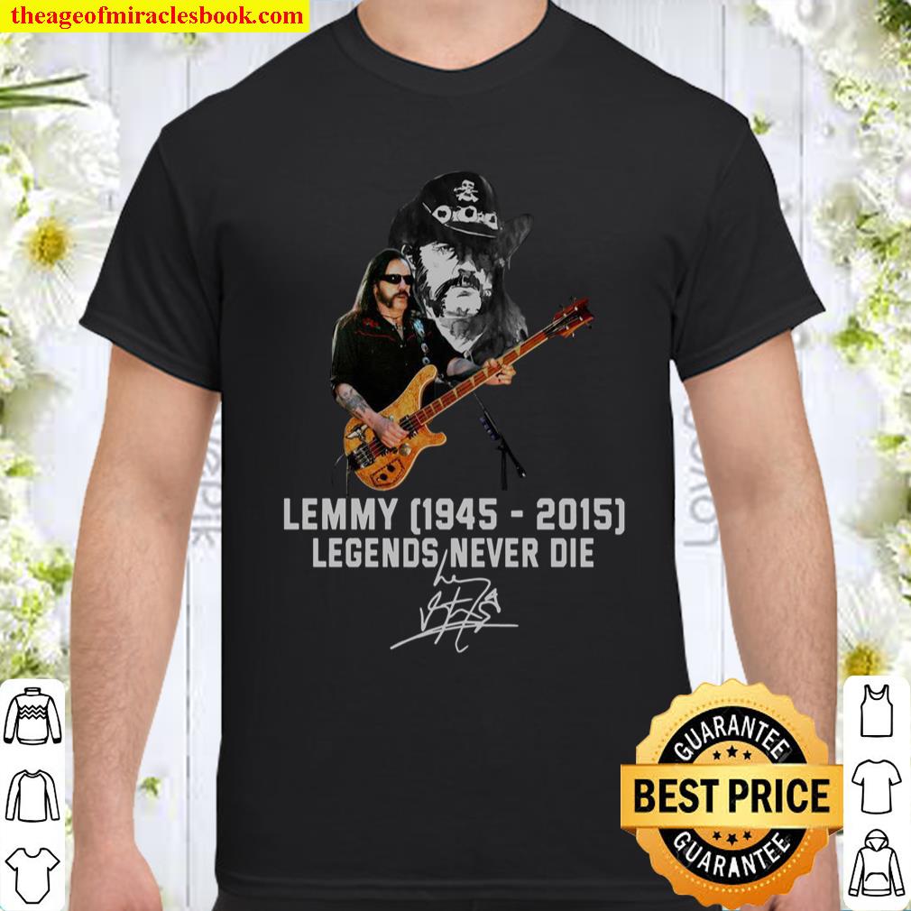 Lemmy 1945 2015 Legends Never Die Signature Shirt, hoodie, tank top, sweater