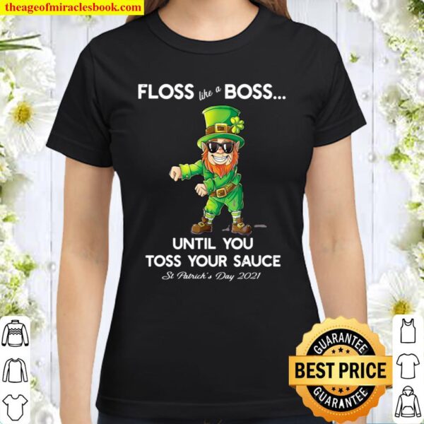 Leprechaun Floss Like A Boss until you Toss your Sauce Classic Women T-Shirt