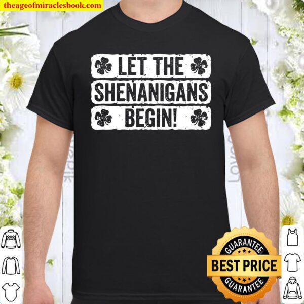 Let The Shenanigans Begin St Patrick’s Day Shirt