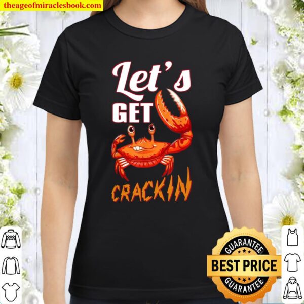 Let’s Get Crackin Crab Eating Seafood Classic Women T-Shirt