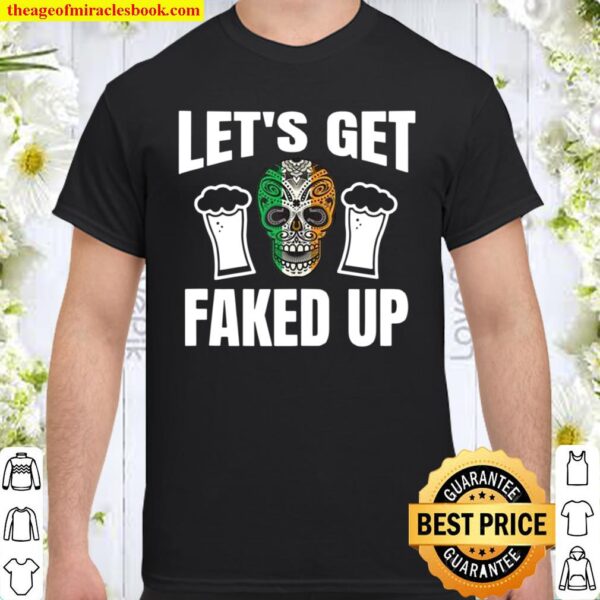 Lets Get Faked Up Shirt