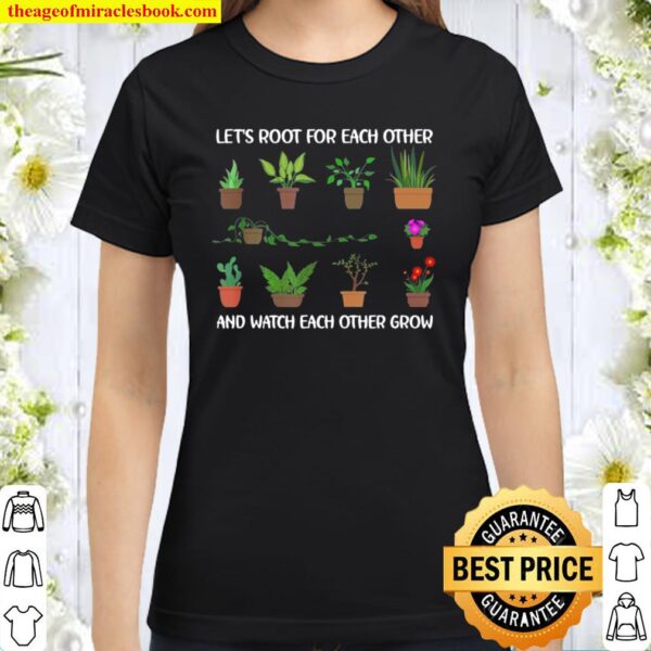 Let’s Root For Each Other And Watch Each Other Grow Classic Women T-Shirt