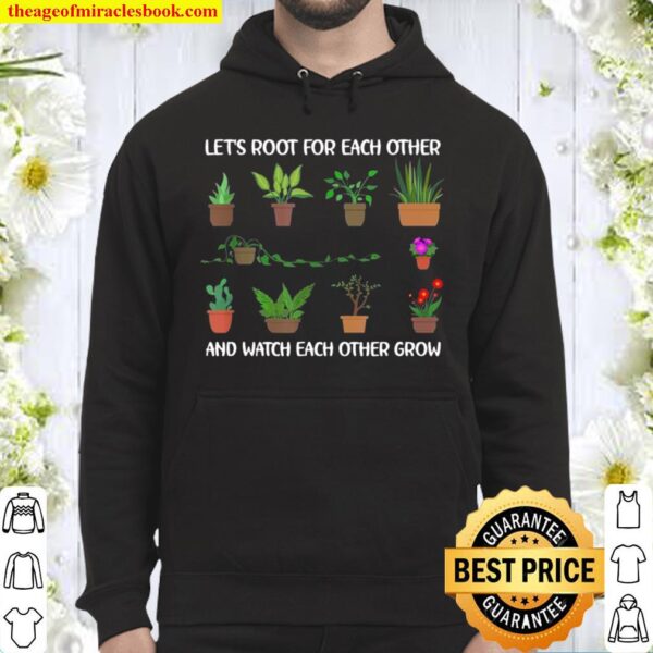 Let’s Root For Each Other And Watch Each Other Grow Hoodie