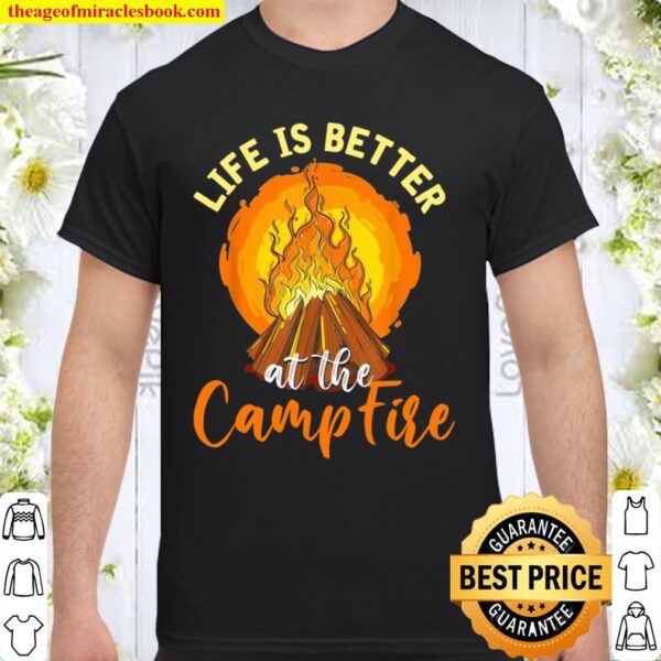 Life Is Better At The Campfire Camper Forest Camping Shirt