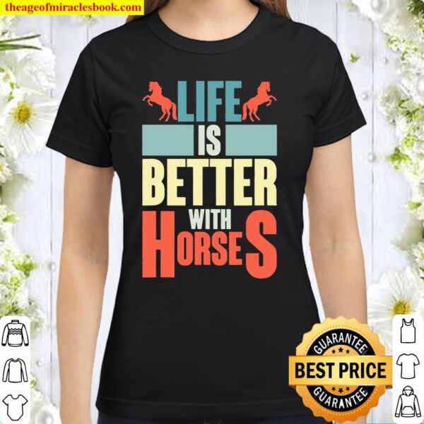 Life Is Better With Horses Horseback Riding Rider Horse Classic Women T-Shirt