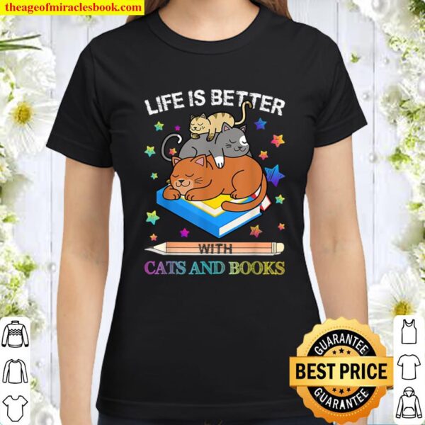 Life Is Better with Cats And Books Classic Women T-Shirt
