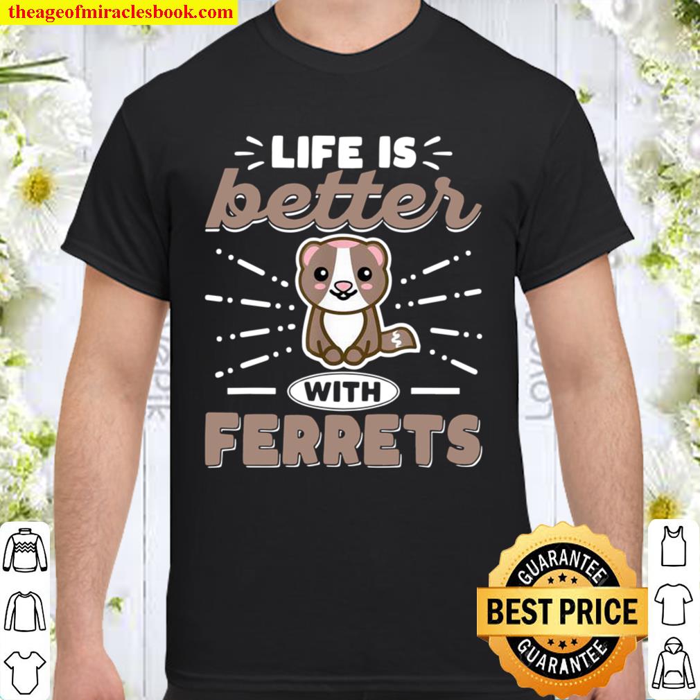 Life Is Better with Ferrets Ferrets and Owners 2021 Shirt, Hoodie, Long Sleeved, SweatShirt