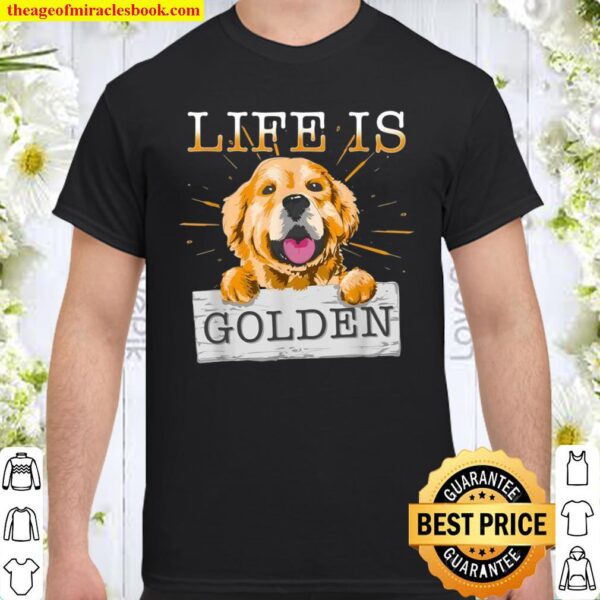 Life Is Golden Retriever Dog Dog Owner Shirt
