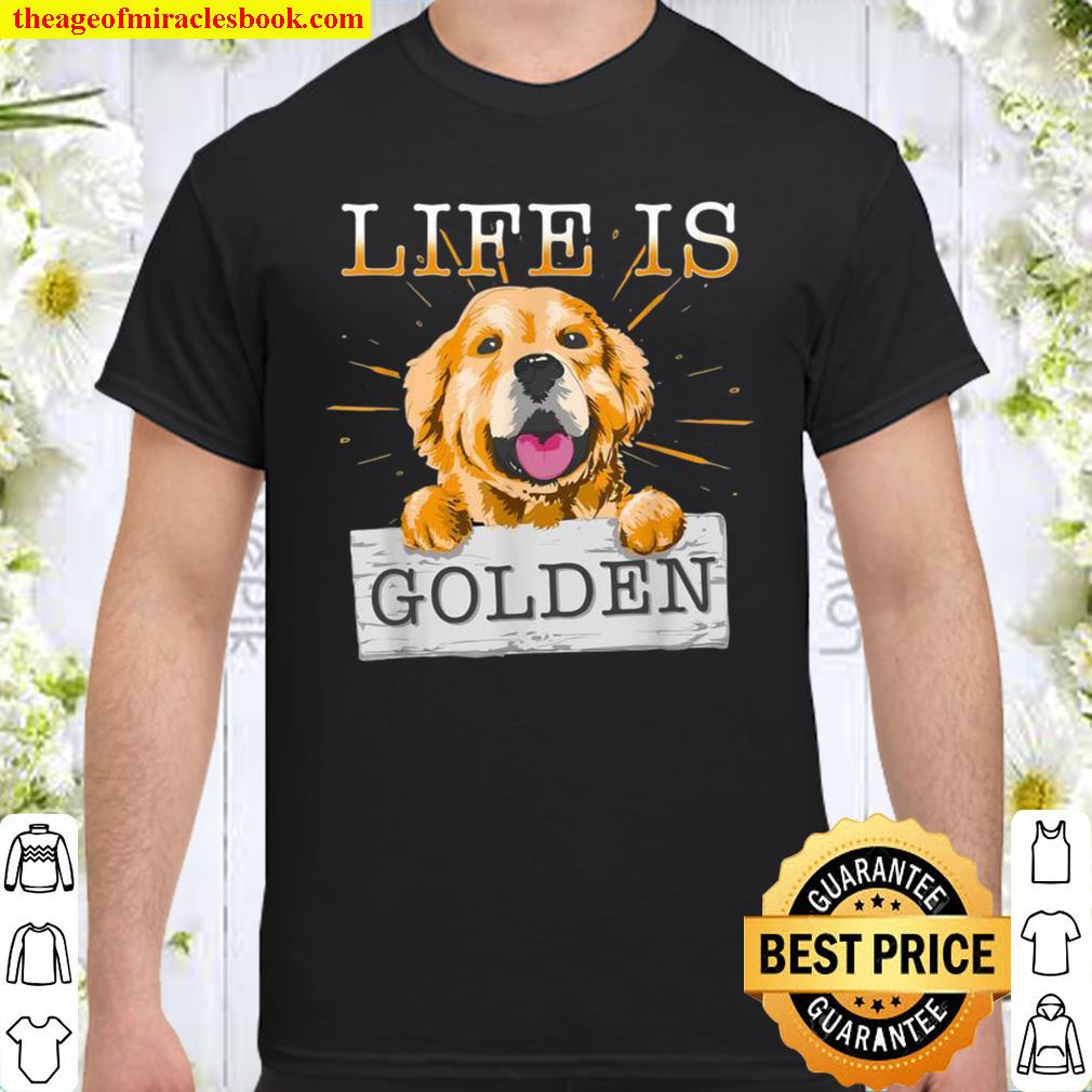 Life Is Golden Retriever Dog Dog Owner limited Shirt, Hoodie, Long Sleeved, SweatShirt