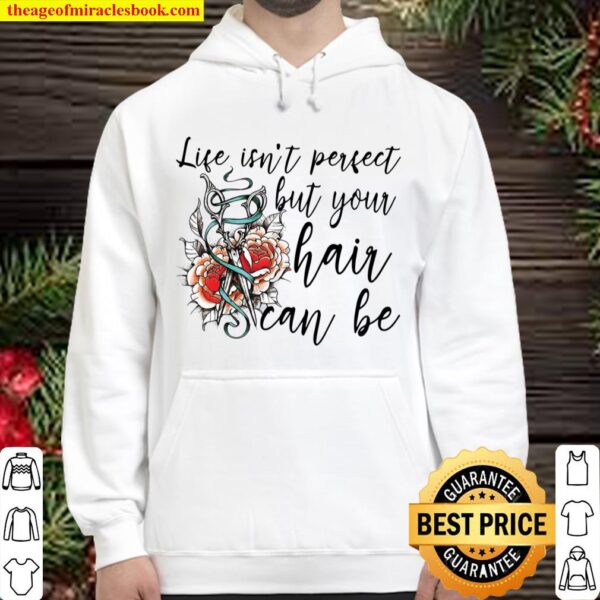 Life Isn’t Perfect But Your Hair Can Be Hoodie