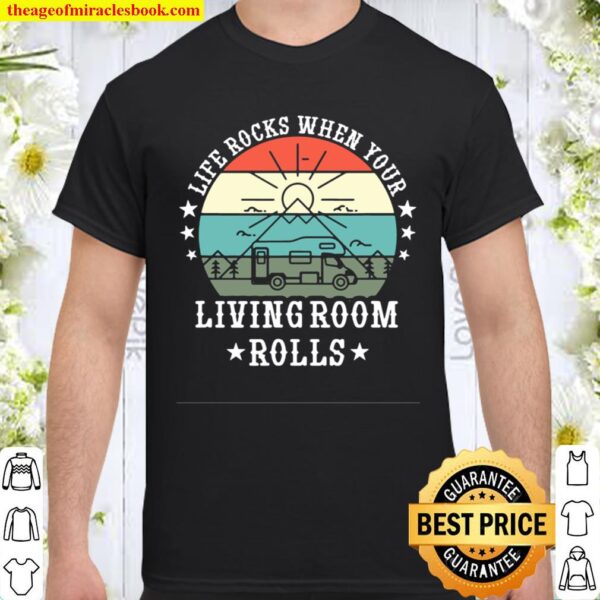 Life Rocks When Your Living Room Rolls, Camping RV Camper Shirt