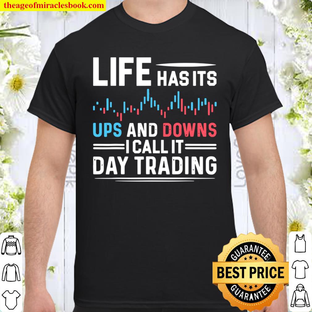 Life has its ups and downs, i call it Day Trading Shirt