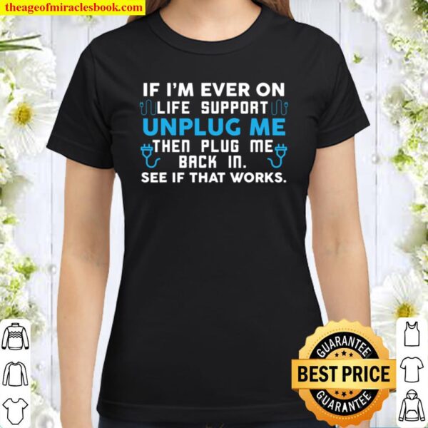 Life support unplug hilarious joke design for geeks Classic Women T-Shirt