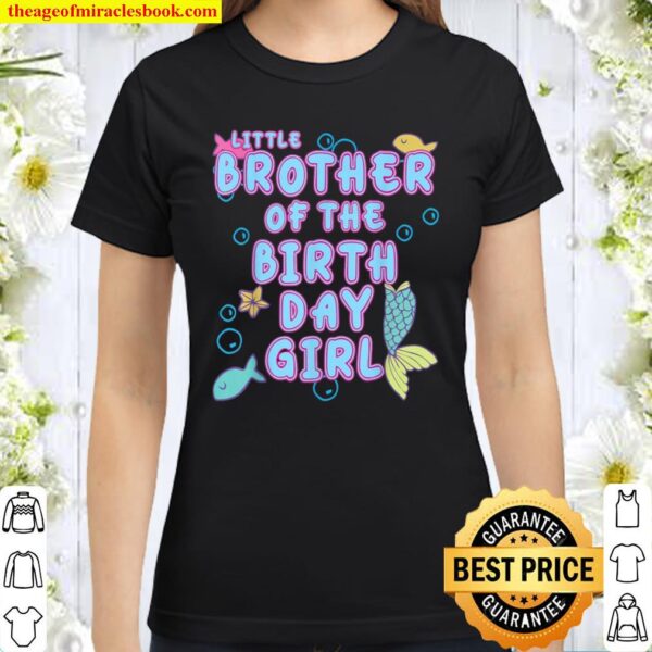 Little Brother Of The Mermaid Birthday Girl Matching Family Classic Women T-Shirt