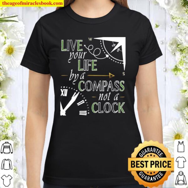Live Your Life By A Compass not a Clock Quote Adventure Classic Women T-Shirt